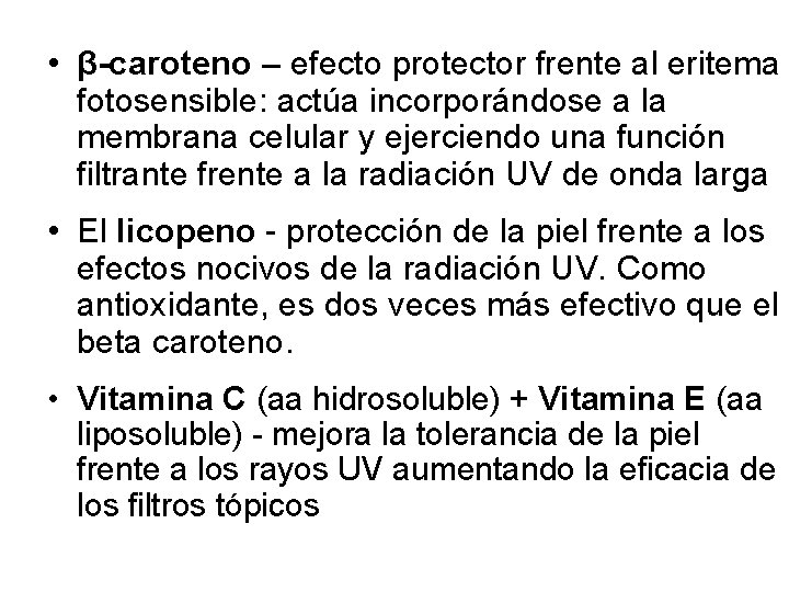  • β-caroteno – efecto protector frente al eritema fotosensible: actúa incorporándose a la