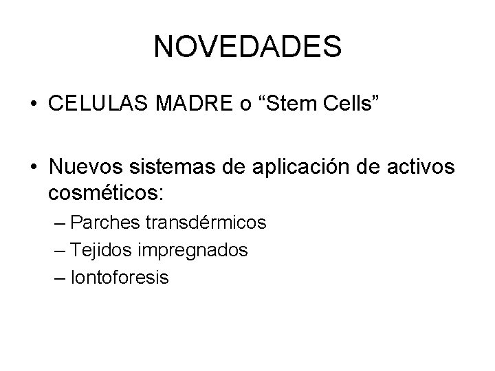 NOVEDADES • CELULAS MADRE o “Stem Cells” • Nuevos sistemas de aplicación de activos