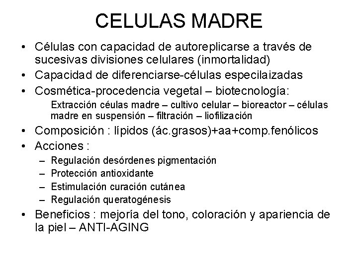 CELULAS MADRE • Células con capacidad de autoreplicarse a través de sucesivas divisiones celulares