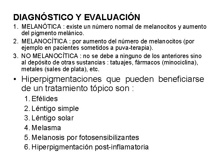 DIAGNÓSTICO Y EVALUACIÓN 1. MELANÓTICA : existe un número normal de melanocitos y aumento