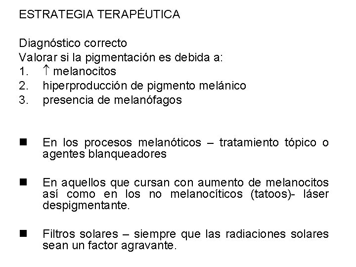 ESTRATEGIA TERAPÉUTICA Diagnóstico correcto Valorar si la pigmentación es debida a: 1. melanocitos 2.