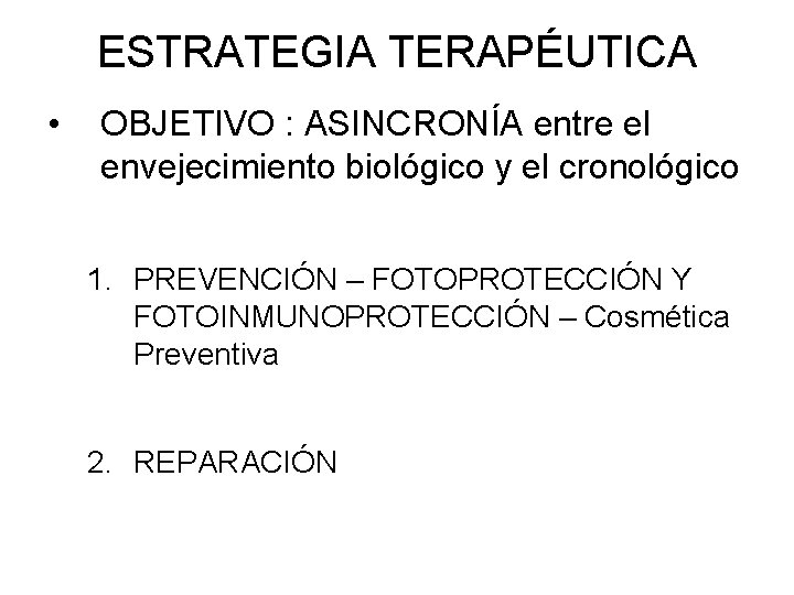 ESTRATEGIA TERAPÉUTICA • OBJETIVO : ASINCRONÍA entre el envejecimiento biológico y el cronológico 1.