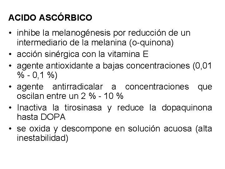 ACIDO ASCÓRBICO • inhibe la melanogénesis por reducción de un intermediario de la melanina