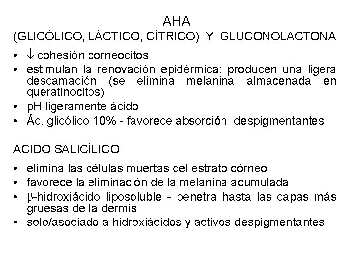 AHA (GLICÓLICO, LÁCTICO, CÍTRICO) Y GLUCONOLACTONA • cohesión corneocitos • estimulan la renovación epidérmica: