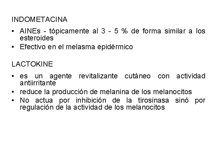 INDOMETACINA • AINEs - tópicamente al 3 - 5 % de forma similar a