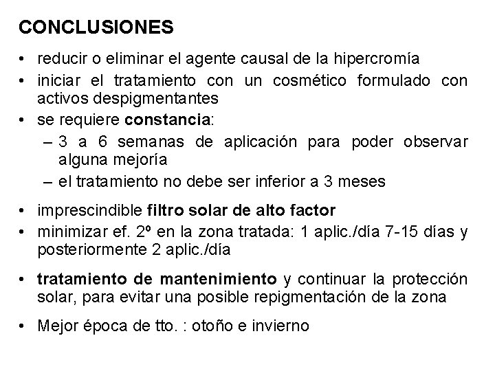 CONCLUSIONES • reducir o eliminar el agente causal de la hipercromía • iniciar el