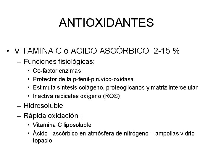 ANTIOXIDANTES • VITAMINA C o ACIDO ASCÓRBICO 2 -15 % – Funciones fisiológicas: •