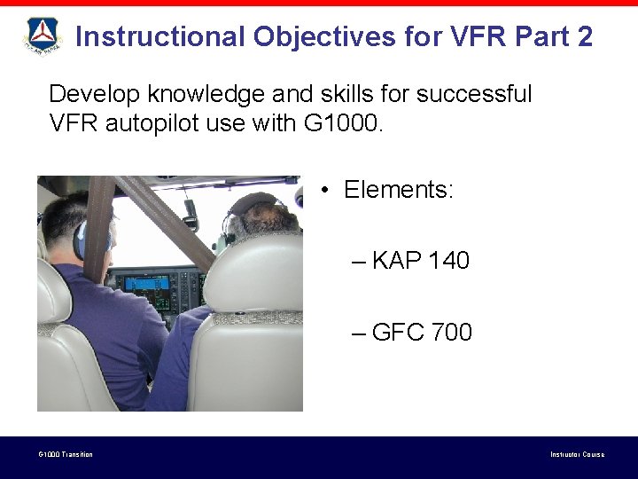 Instructional Objectives for VFR Part 2 Develop knowledge and skills for successful VFR autopilot