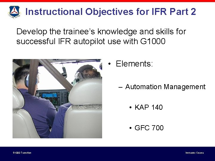 Instructional Objectives for IFR Part 2 Develop the trainee’s knowledge and skills for successful