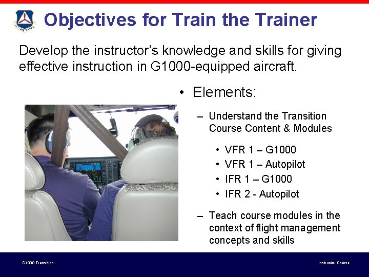 Objectives for Train the Trainer Develop the instructor’s knowledge and skills for giving effective