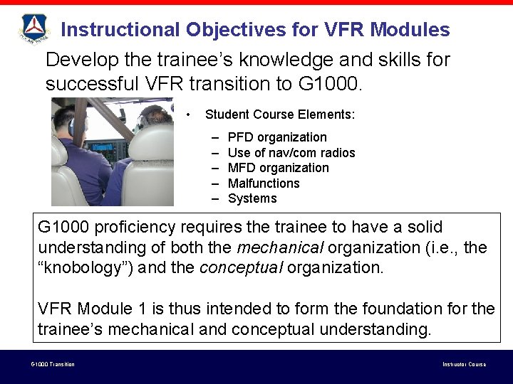 Instructional Objectives for VFR Modules Develop the trainee’s knowledge and skills for successful VFR