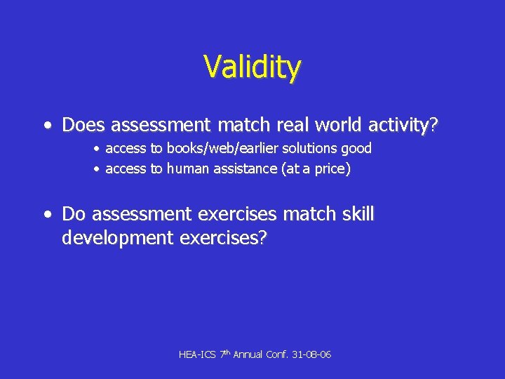 Validity • Does assessment match real world activity? • access to books/web/earlier solutions good