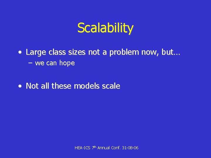 Scalability • Large class sizes not a problem now, but… – we can hope