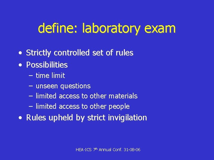 define: laboratory exam • • Strictly controlled set of rules Possibilities – – time