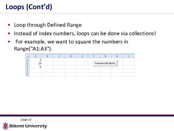 Loops (Cont’d) • Loop through Defined Range • Instead of index numbers, loops can