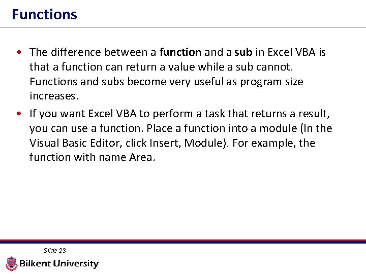 Functions • The difference between a function and a sub in Excel VBA is