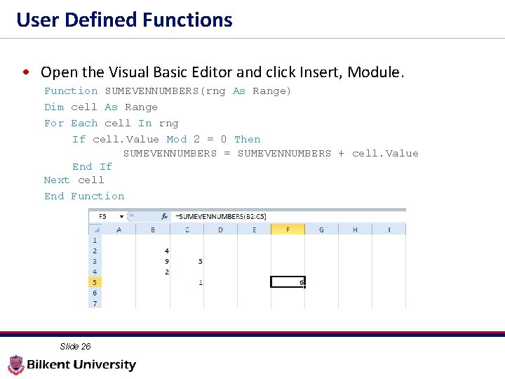 User Defined Functions • Open the Visual Basic Editor and click Insert, Module. Function