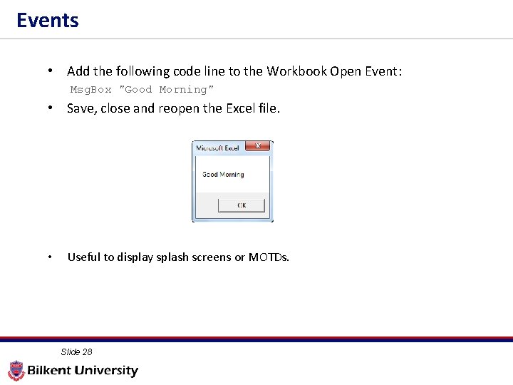 Events • Add the following code line to the Workbook Open Event: Msg. Box