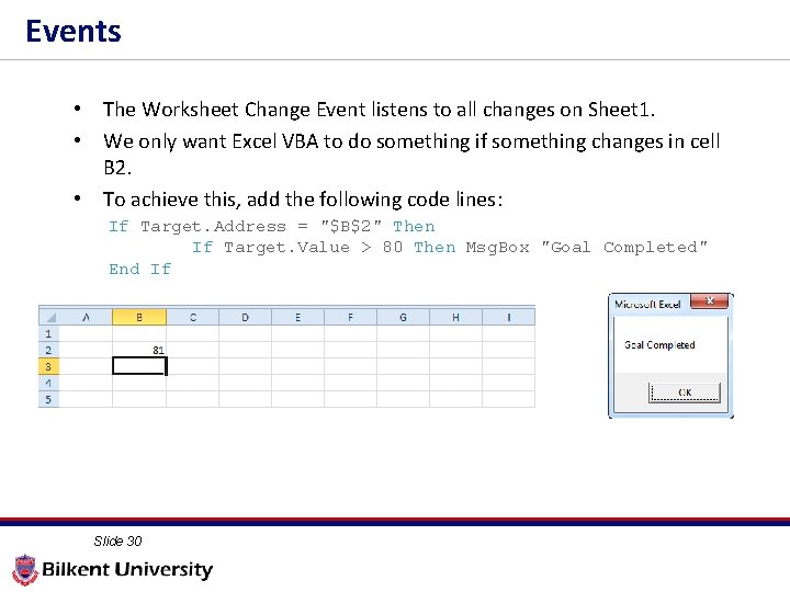 Events • The Worksheet Change Event listens to all changes on Sheet 1. •