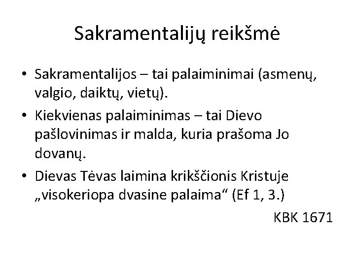 Sakramentalijų reikšmė • Sakramentalijos – tai palaiminimai (asmenų, valgio, daiktų, vietų). • Kiekvienas palaiminimas