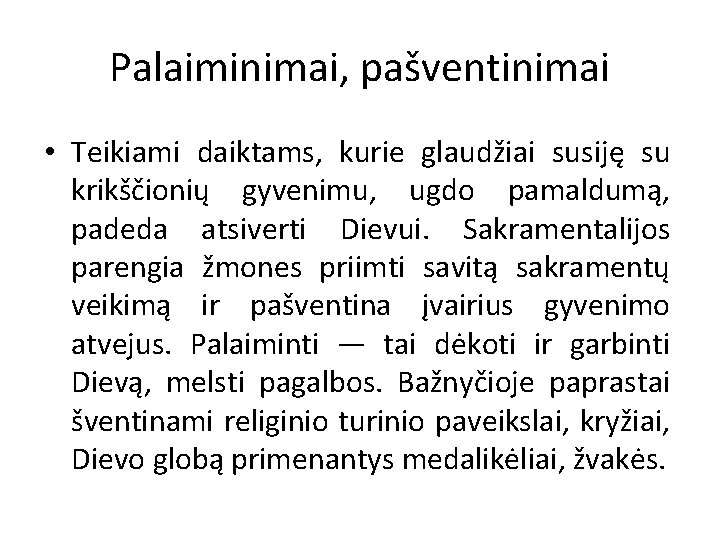 Palaiminimai, pašventinimai • Teikiami daiktams, kurie glaudžiai susiję su krikščionių gyvenimu, ugdo pamaldumą, padeda