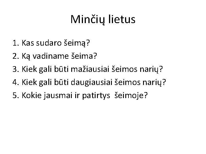 Minčių lietus 1. Kas sudaro šeimą? 2. Ką vadiname šeima? 3. Kiek gali būti