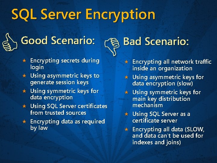 SQL Server Encryption Good Scenario: Encrypting secrets during login Using asymmetric keys to generate