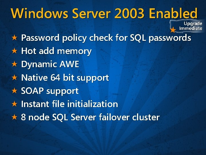 Windows Server 2003 Enabled Password policy check for SQL passwords Hot add memory Dynamic