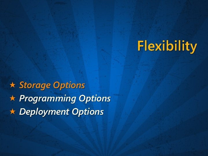 Flexibility Storage Options Programming Options Deployment Options 