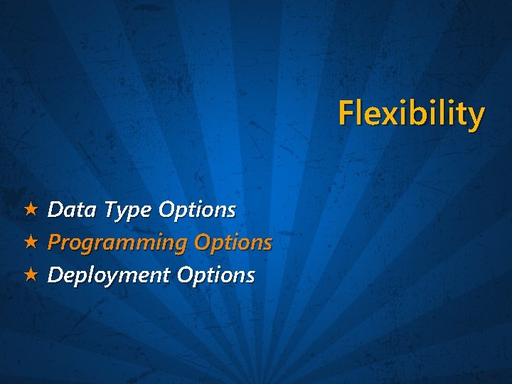 Flexibility Data Type Options Programming Options Deployment Options 