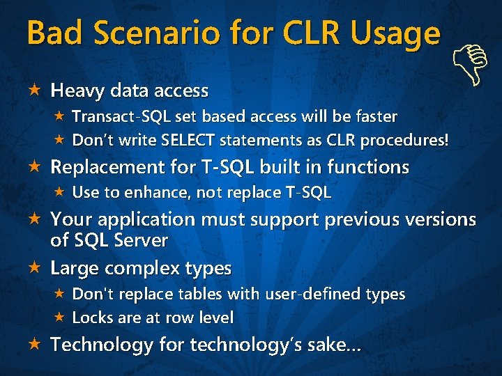 Bad Scenario for CLR Usage Heavy data access Transact-SQL set based access will be