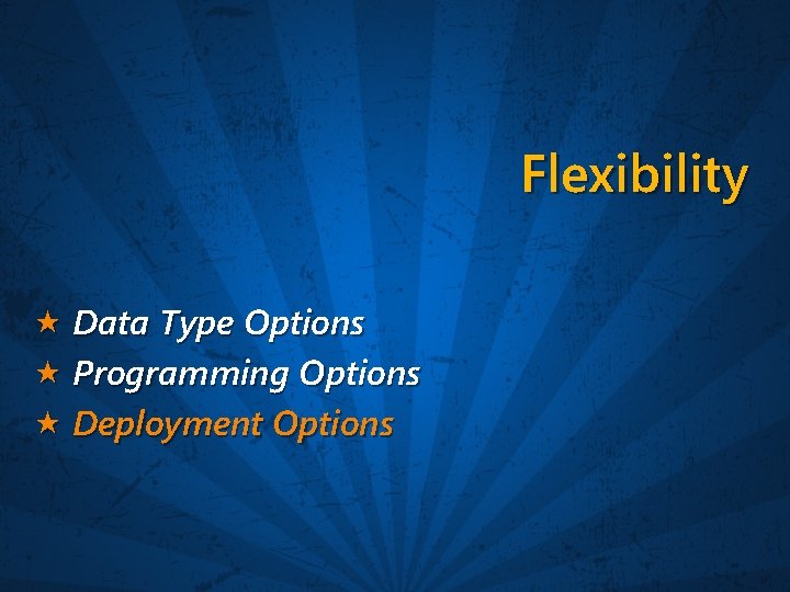 Flexibility Data Type Options Programming Options Deployment Options 