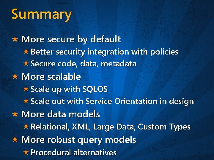 Summary More secure by default Better security integration with policies Secure code, data, metadata