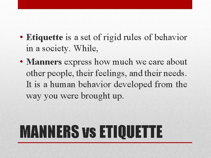  • Etiquette is a set of rigid rules of behavior in a society.