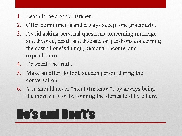 1. Learn to be a good listener. 2. Offer compliments and always accept one
