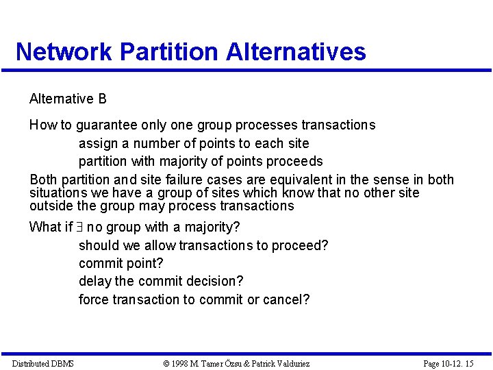 Network Partition Alternatives Alternative B How to guarantee only one group processes transactions assign