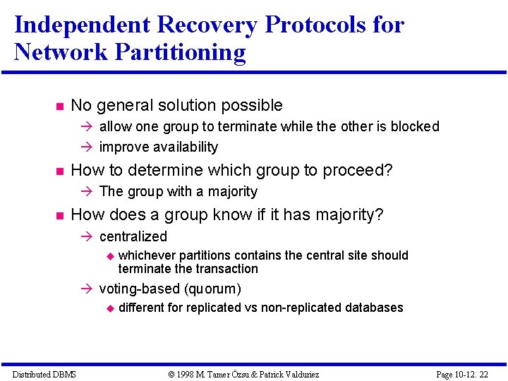 Independent Recovery Protocols for Network Partitioning No general solution possible allow one group to