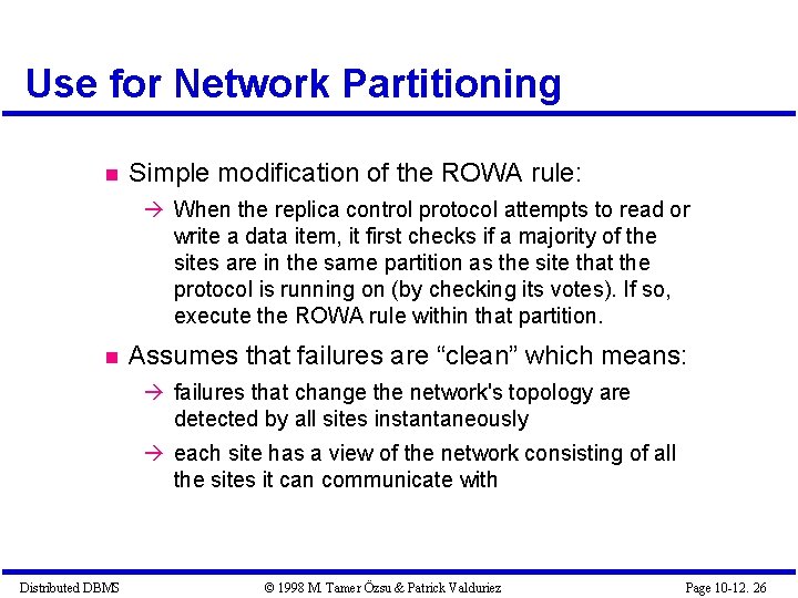 Use for Network Partitioning Simple modification of the ROWA rule: When the replica control