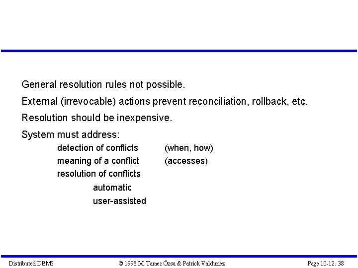 General resolution rules not possible. External (irrevocable) actions prevent reconciliation, rollback, etc. Resolution should