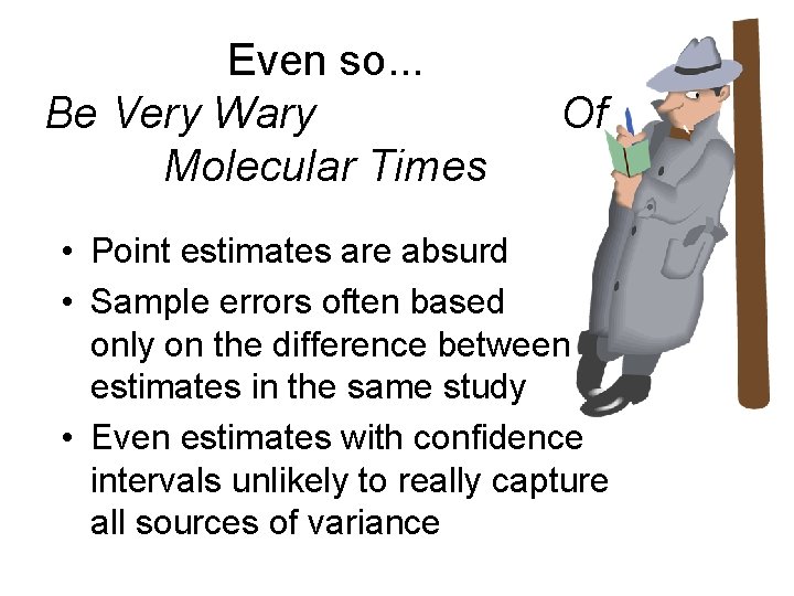 Even so. . . Be Very Wary Molecular Times Of • Point estimates are