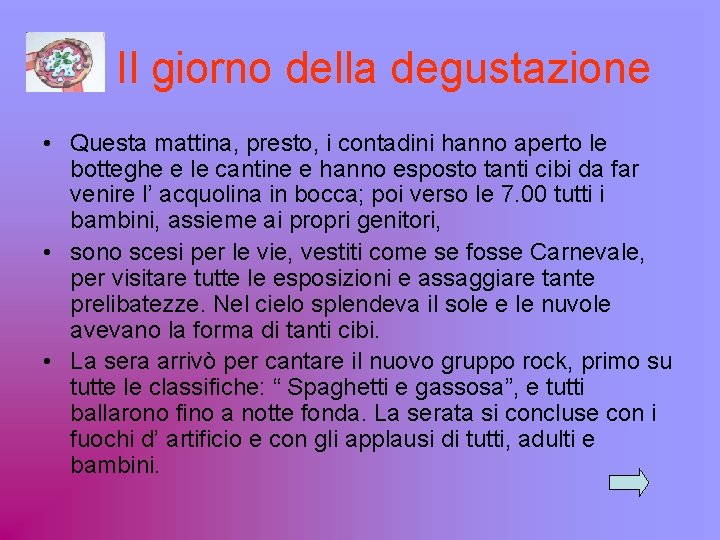 Il giorno della degustazione • Questa mattina, presto, i contadini hanno aperto le botteghe