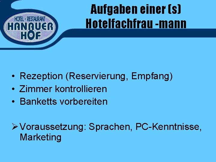 Aufgaben einer (s) Hotelfachfrau -mann • Rezeption (Reservierung, Empfang) • Zimmer kontrollieren • Banketts