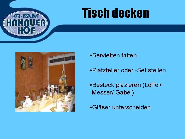 Tisch decken • Servietten falten • Platzteller oder -Set stellen • Besteck plazieren (Löffel/