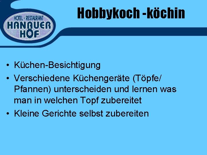 Hobbykoch -köchin • Küchen-Besichtigung • Verschiedene Küchengeräte (Töpfe/ Pfannen) unterscheiden und lernen was man