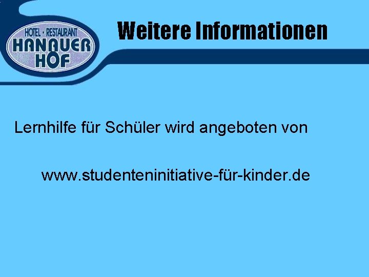 Weitere Informationen Lernhilfe für Schüler wird angeboten von www. studenteninitiative-für-kinder. de 