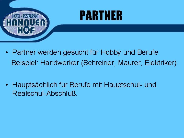 PARTNER • Partner werden gesucht für Hobby und Berufe Beispiel: Handwerker (Schreiner, Maurer, Elektriker)