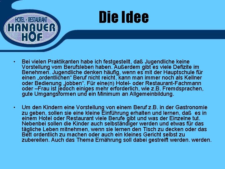 Die Idee • Bei vielen Praktikanten habe ich festgestellt, daß Jugendliche keine Vorstellung vom