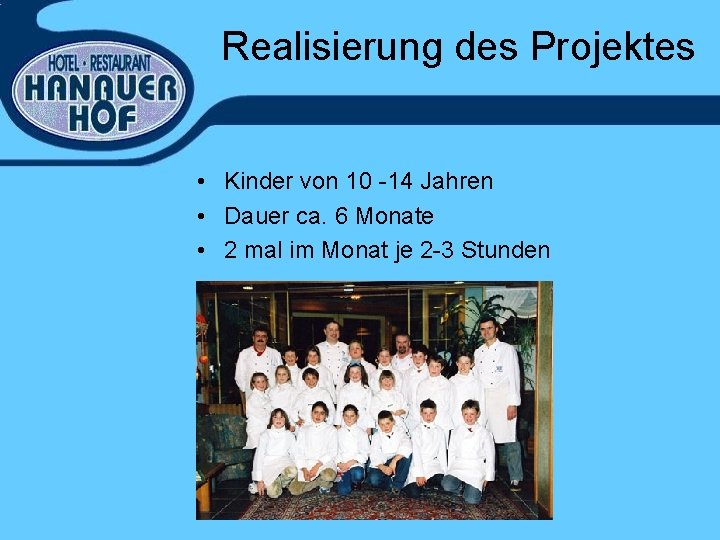 Realisierung des Projektes • Kinder von 10 -14 Jahren • Dauer ca. 6 Monate