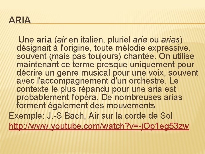 ARIA Une aria (air en italien, pluriel arie ou arias) désignait à l'origine, toute