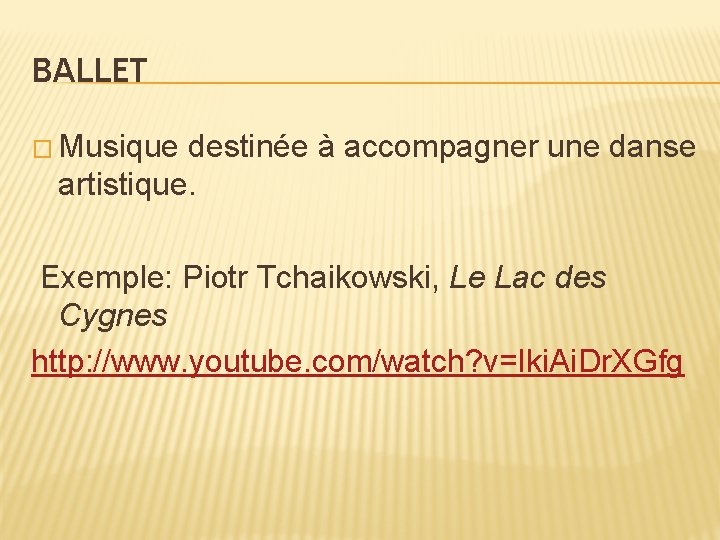 BALLET � Musique destinée à accompagner une danse artistique. Exemple: Piotr Tchaikowski, Le Lac